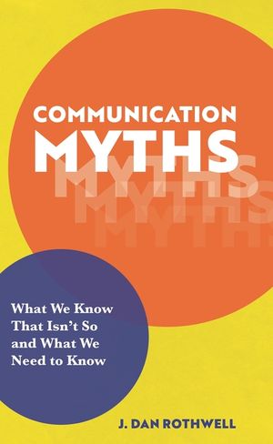 Communication Myths: What We Know That Isn't So and What We Need to Know image number 0