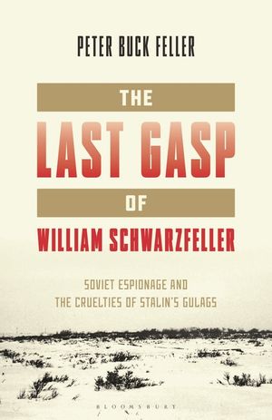 The Last Gasp of William Schwarzfeller: Soviet Espionage and the Cruelties of Stalin's Gulags image number 0
