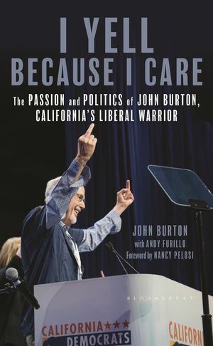 I Yell Because I Care: The Passion and Politics of John Burton, California's Liberal Warrior image number 0