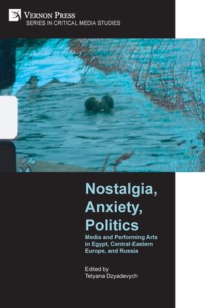 Nostalgia, Anxiety, Politics: Media and Performing Arts in Egypt, Central-Eastern Europe, and Russia image number 0
