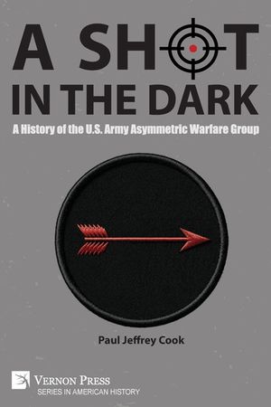 A Shot in the Dark: A History of the U.S. Army Asymmetric Warfare Group image number 0