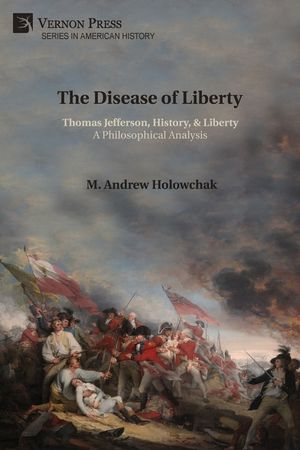 The Disease of Liberty: Thomas Jefferson, History, & Liberty: A Philosophical Analysis image number 0
