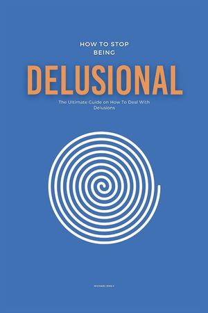 How To Stop Being Delusional: The Ultimate Guide on How To Deal With Delusions image number 0