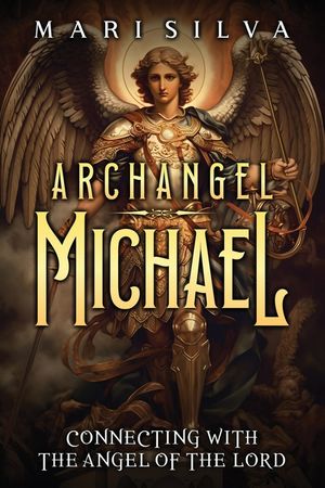 Archangel Michael: Connecting with the Angel of the Lord image number 0