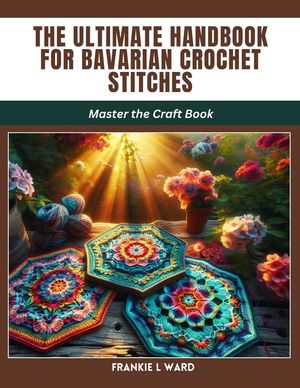 The Ultimate Handbook for Bavarian Crochet Stitches: Master the Craft Book image number 0