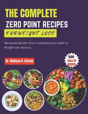 The Complete Zero Point Recipes for Weight Loss: Maximum Results: Your Comprehensive Guide to Weight Loss Success image number 0