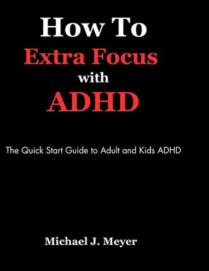 How to Extra Focus with ADHD: The Quick Start Guide to Adult and Kids ADHD image number 0