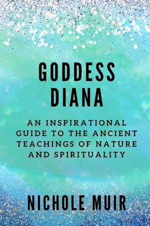 Goddess Diana: An Inspirational Guide to the Ancient Teachings of Nature and Spirituality image number 0
