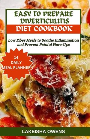 Easy to Prepare Diverticulitis Diet Cookbook: Low fiber meals to soothe inflammation and prevent painful flare-ups image number 0