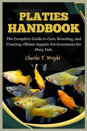 Platies Handbook: The Complete Guide to Care, Breeding, and Creating Vibrant Aquatic Environments for platy fish image number 0