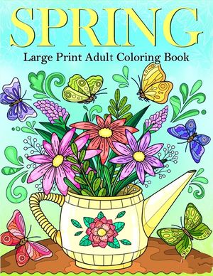 Large Print Spring Coloring Book for Adults: An Big and Simple Spring-Themed Coloring Pages for Adults, Beginners, Seniors, Man and Women With flowers image number 0