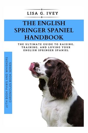 The English Springer Spaniel Handbook: The Ultimate Guide to Raising, Training, and Loving Your English Springer Spaniel image number 0
