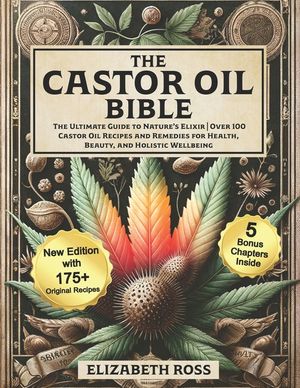 The Castor Oil Bible: The Ultimate Guide to Nature's Elixir Over 100 Castor Oil Recipes and Remedies for Health, Beauty, and Holistic Wellbe image number 0