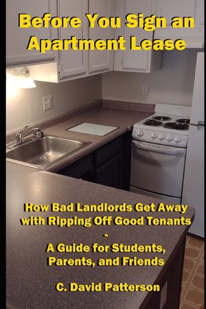 Before You Sign an Apartment Lease: How Bad Landlords Get Away with Ripping Off Good Tenants - A Guide for Students, Parents, and Friends image number 0