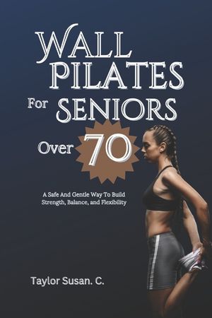 Wall Pilates For Seniors Over 70: A safe and gentle way to build strength, balance, and flexibility image number 0