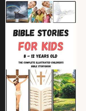 Bible Stories For Kids 8 - 12 Years Old: The Complete illustrated Children's Bible Storybook image number 0