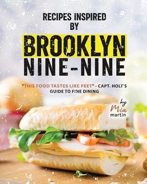 Recipes Inspired by Brooklyn Nine-Nine: "This Food Tastes Like Feet" - Capt. Holt's Guide to Fine Dining image number 0