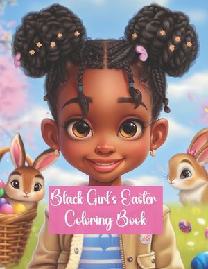 Black Girl's Easter Coloring Book: 70 Pages of Beautiful Easter Themed Illustrations featuring Black Girls in Spring, Cute Bunnies and Activities: Cel image number 0