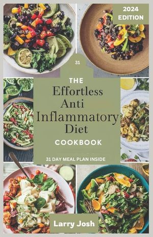 The Effortless Anti-Inflammatory Diet Cookbook: Nourish Your Body, Boost Your Immune System, and Reduce Inflammation with Quick, Delicious Recipes inc image number 0
