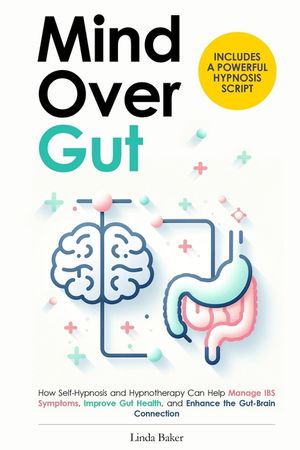 Mind Over Gut: How Self-Hypnosis and Hypnotherapy Can Help Manage IBS Symptoms, Improve Gut Health, and Enhance the Gut-Brain Connect image number 0