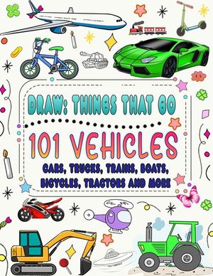 101 vehicles and things that go: How to draw cars, trucks, planes and other things that go image number 0