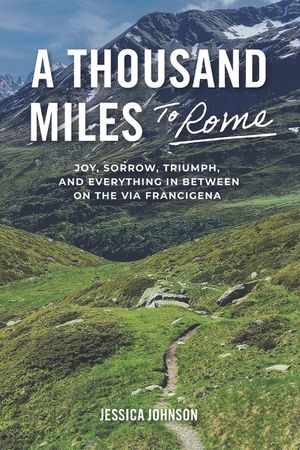 A Thousand Miles to Rome: Joy, Sorrow, Triumph and Everything In Between on The Via Francigena image number 0