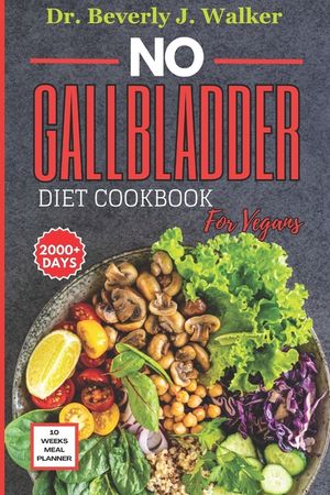 No Gallbladder Diet Cookbook for Vegans: The Comprehensive Plant-based Recipes to Support your Digestive System, Reduce Inflammation and Enhance Recov image number 0