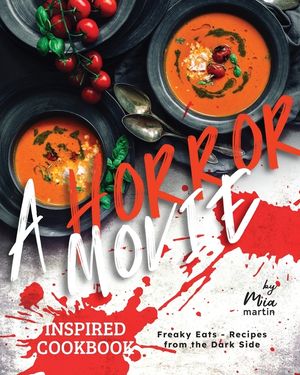 A Horror Movie Inspired Cookbook: Freaky Eats - Recipes from the Dark Side image number 0