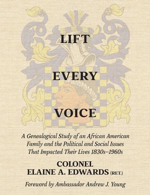 Lift Every Voice: A Genealogical Study of an African American Family and the Political and Social Issues That Impacted Their Lives 1830s-1960s image number 0