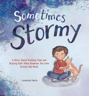 Sometimes Stormy: A Story about Finding Calm and Staying Safe When Someone You Love Drinks Too Much image number 0