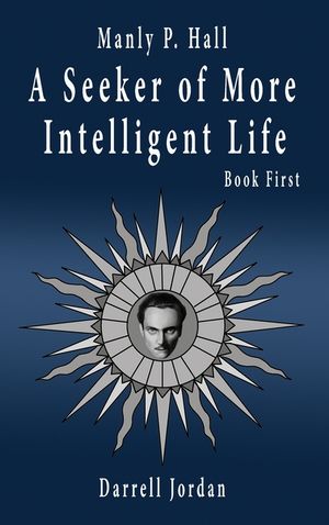 Manly P. Hall A Seeker of More Intelligent Life - Book First image number 0