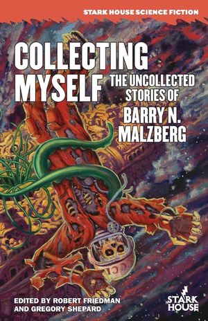 Collecting Myself: The Uncollected Stories of Barry N. Malzberg image number 0