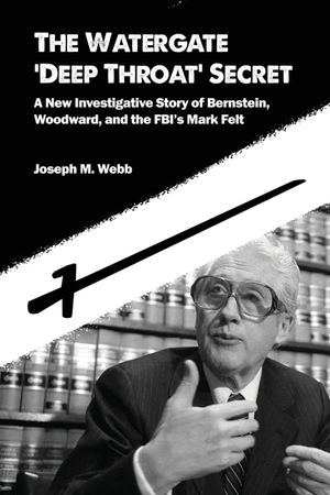The Watergate 'Deep Throat' Secret: A New Investigative Story of Bernstein, Woodward, and the FBI's Mark Felt image number 0