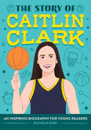 The Story of Caitlin Clark: An Inspiring Biography for Young Readers image number 0