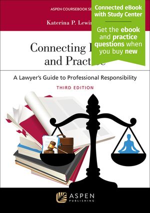 Connecting Ethics and Practice: A Lawyer's Guide to Professional Responsibility: [Connected eBook with Study Center] image number 0