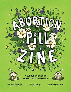 Abortion Pill Zine: A Community Guide to Misoprostol and Mifepristone image number 0