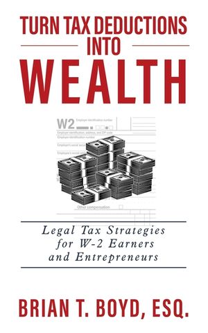 Turn Tax Deductions into Wealth: Legal Tax Strategies for W-2 Earners and Entrepreneurs image number 0