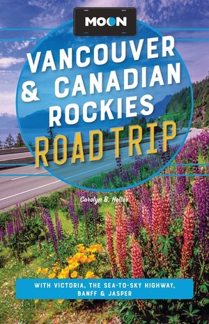 Moon Vancouver & Canadian Rockies Road Trip: With Victoria, the Sea-To-Sky Highway, Banff & Jasper image number 0