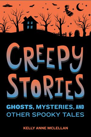 Creepy Stories: Ghosts, Mysteries, and Other Spooky Tales image number 0