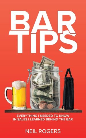 Bar Tips: Everything I Needed to Know in Sales I Learned Behind the Bar image number 0