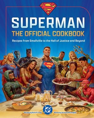 DC: Superman: The Kent Family Cookbook: Our Favorite Recipes from Smallville to Metropolis and Beyond image number 0