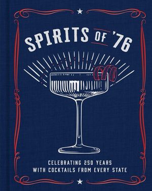 Spirits of '76: Celebrating 250 Years with Cocktails from Every State image number 0
