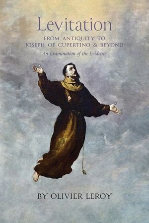Levitation, From Antiquity to Joseph of Cupertino and Beyond: An Examination of the Evidence image number 0