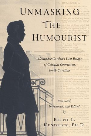 Unmasking The Humourist: Alexander Gordon's Lost Essays of Colonial Charleston, South Carolina image number 0