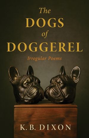 The Dogs of Doggerel: Irregular Poems image number 0