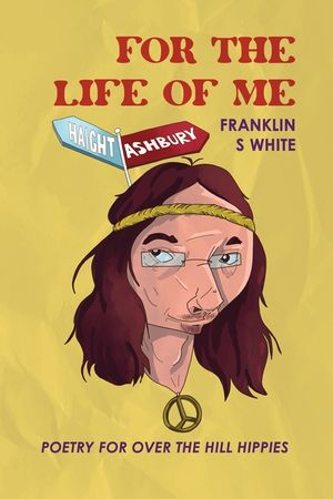 For the Life of Me: Poetry for Over the Hill Hippies image number 0