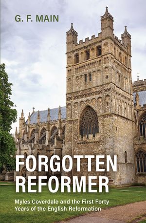 Forgotten Reformer: Myles Coverdale and the First Forty Years of the English Reformation image number 0
