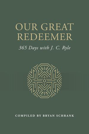 Our Great Redeemer: 365 Days with J. C. Ryle image number 0
