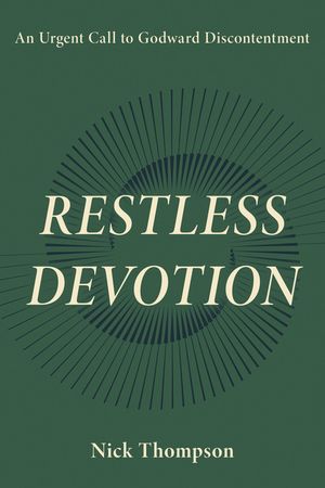 Restless Devotion: An Urgent Call to Godward Discontentment image number 0
