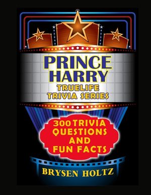 Truelife Trivia Prince Harry: 300 Trivia Questions and Fun Facts image number 0